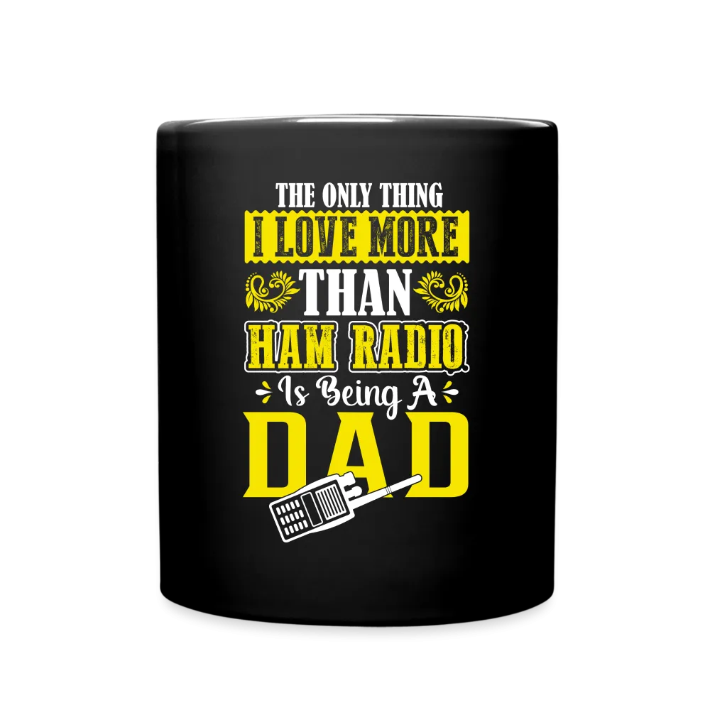 Dad's Decibels: 'The Only Thing I Love More Than Ham Radio is Being a Dad' - Black Ceramic Mug