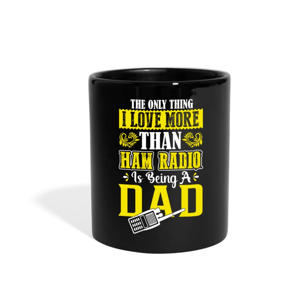 Dad's Decibels: 'The Only Thing I Love More Than Ham Radio is Being a Dad' - Black Ceramic Mug